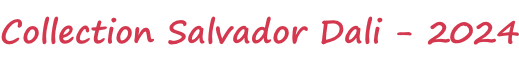 Collection Salvador Dali - 2024